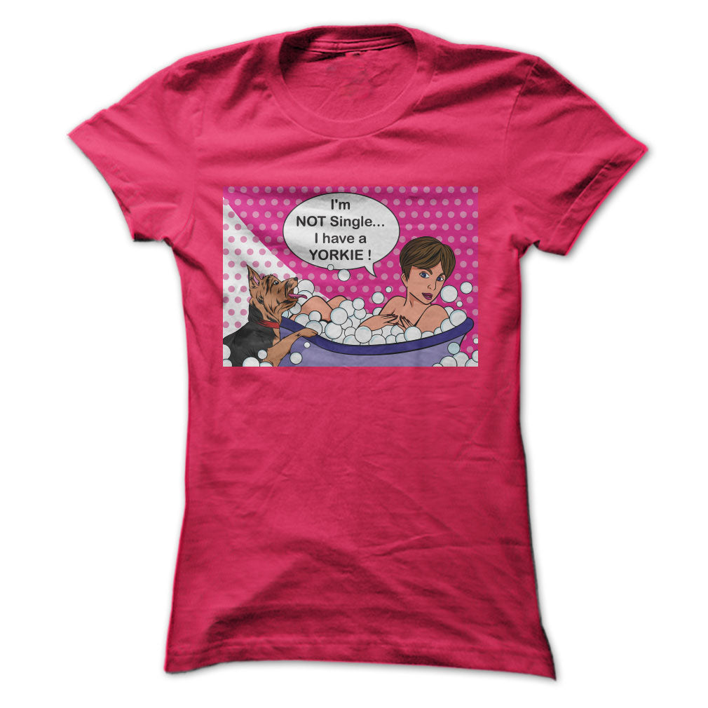 Im Not Single I Have a Yorkie ! Funny T-Shirt