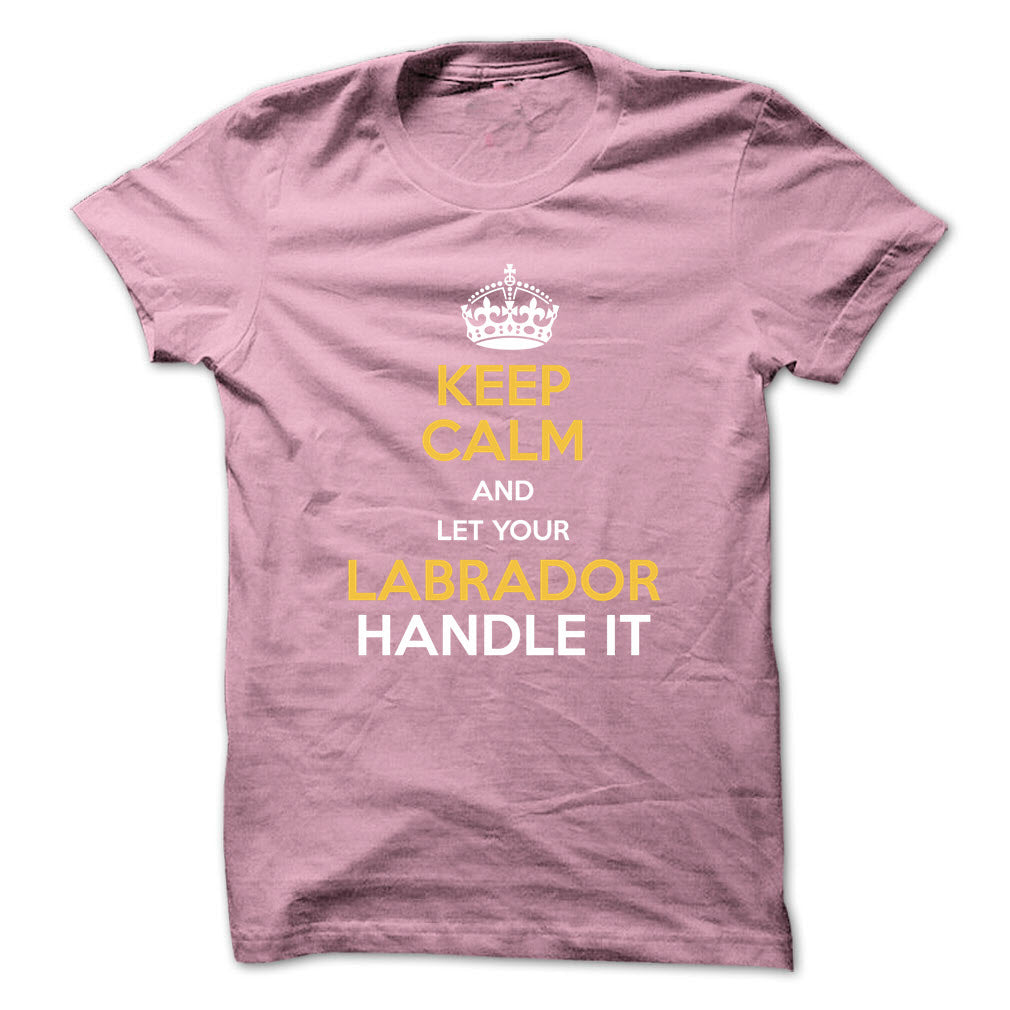 Keep calm and let your Labrador handle it!
