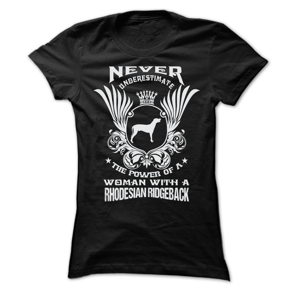 NEVER UNDERESTIMATE THE POWER OF A WOMAN WITH A RHODESIAN RIDGEBACK