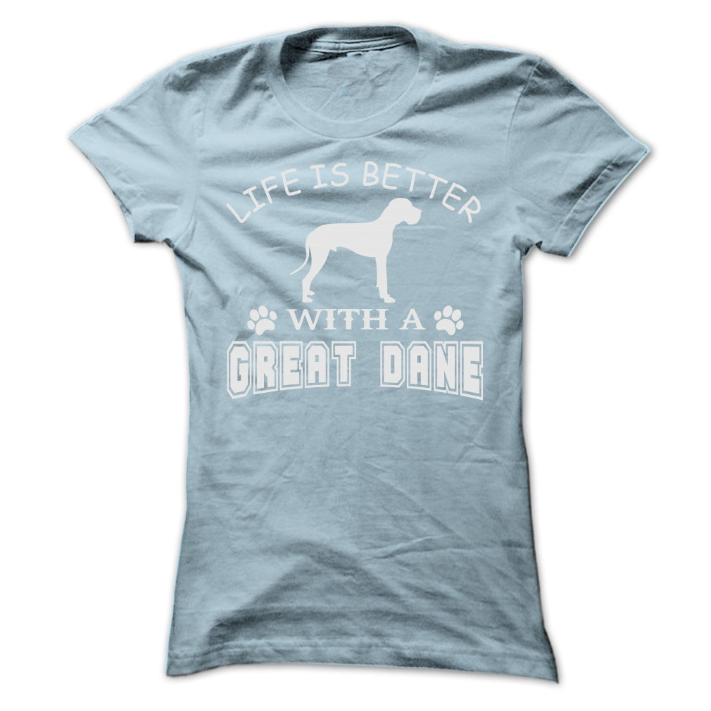 LIFE IS BETTER WITH A GREAT DANE SHIRT
