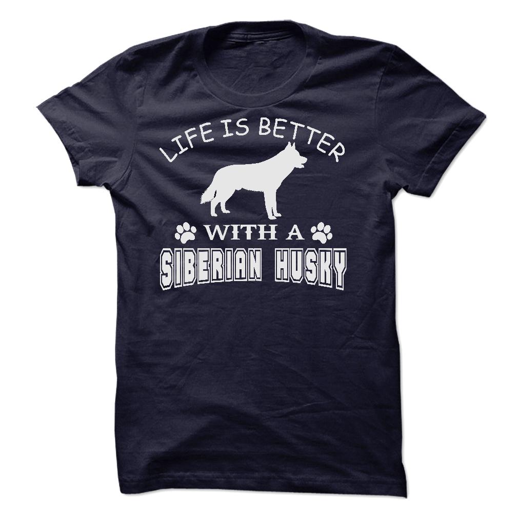 LIFE IS BETTER WITH A SIBERIAN HUSKY SHIRT