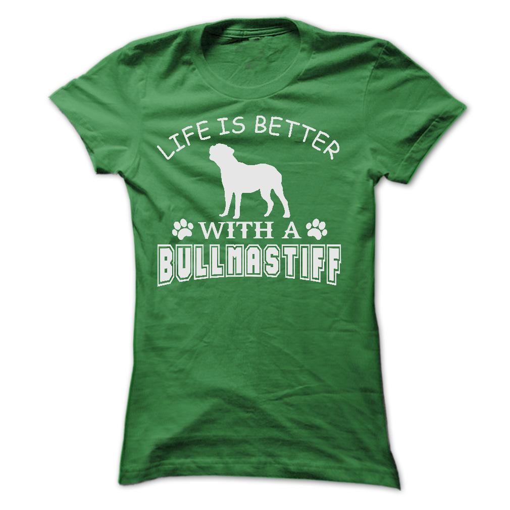 LIFE IS BETTER WITH A BULLMASTIFF SHIRT