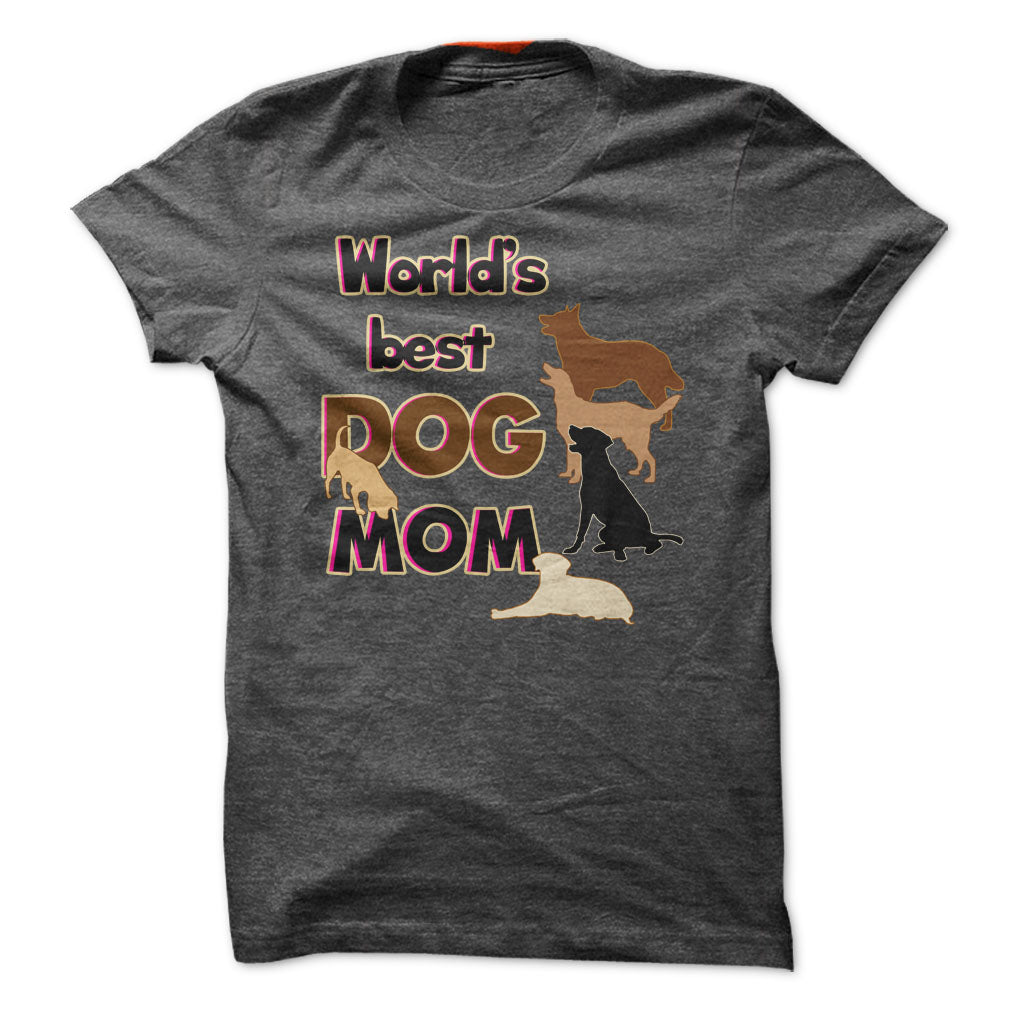 Worlds Best Dog Mom! Dog Moms Are Awesome!