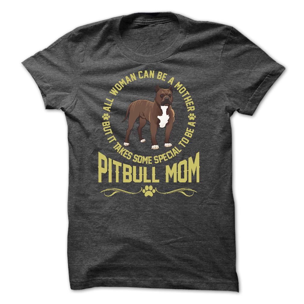IT TAKES SPECIAL TO BE A PITBULL MOM - Limited Edition
