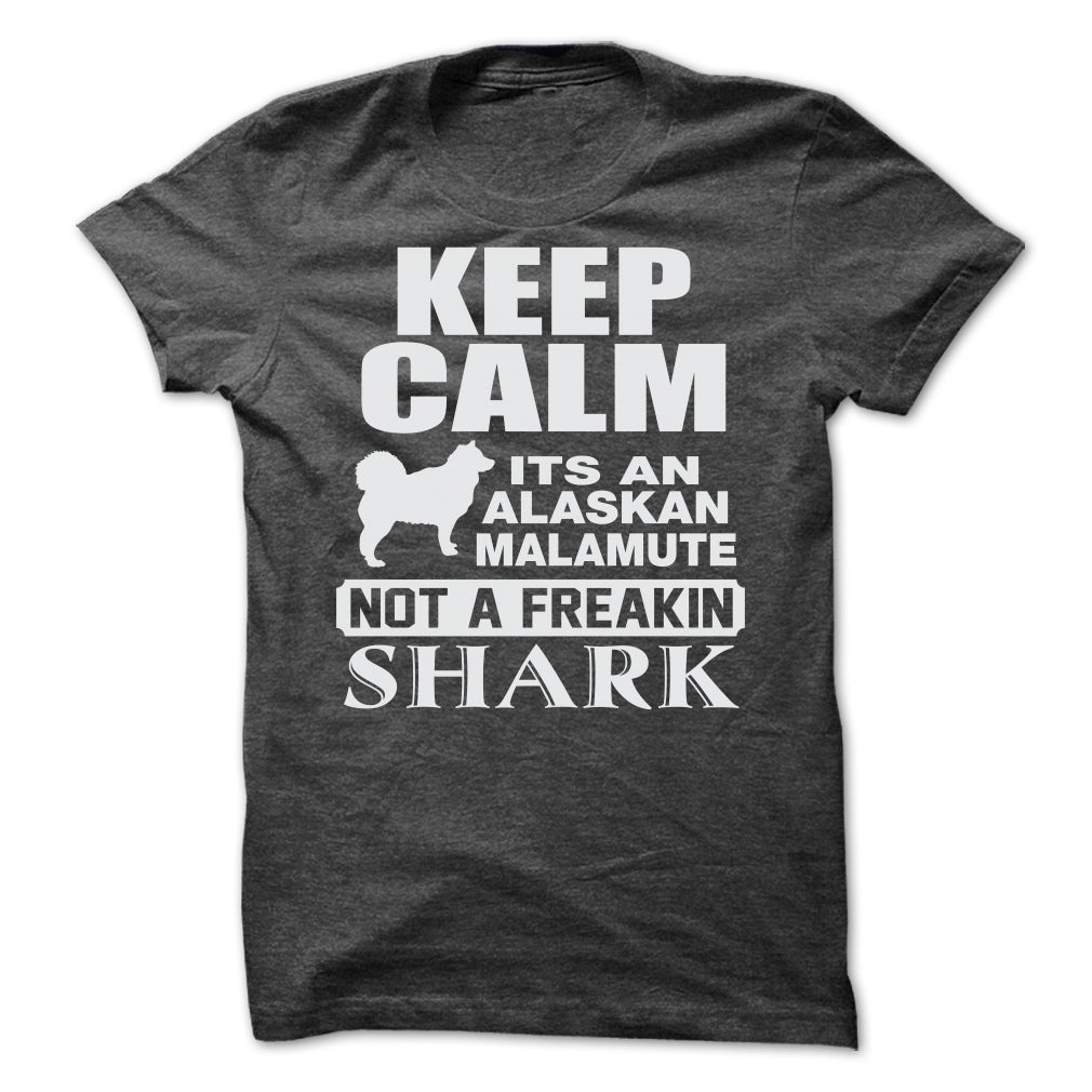 KEEP CALM IT IS AN ALASKAN MALAMUTE