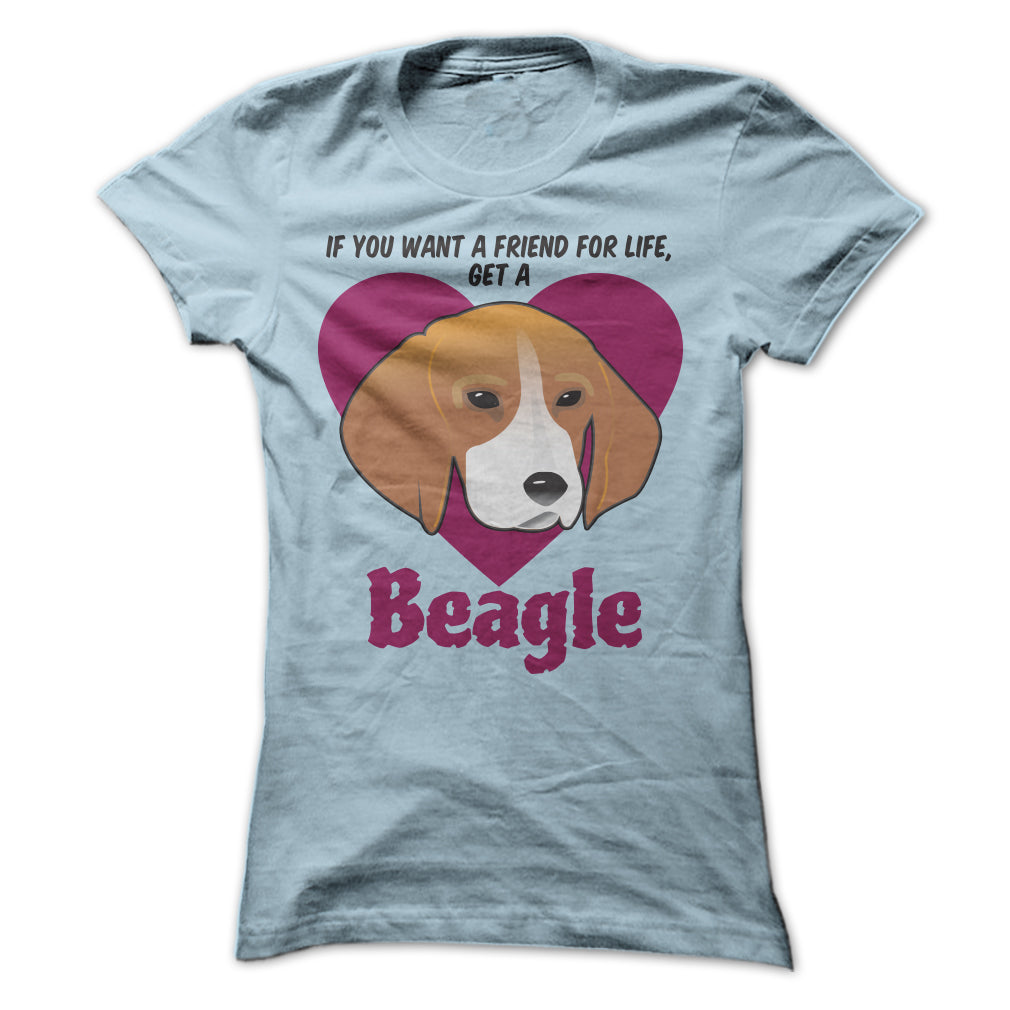 If You Want A Friend For Life Get A Beagle