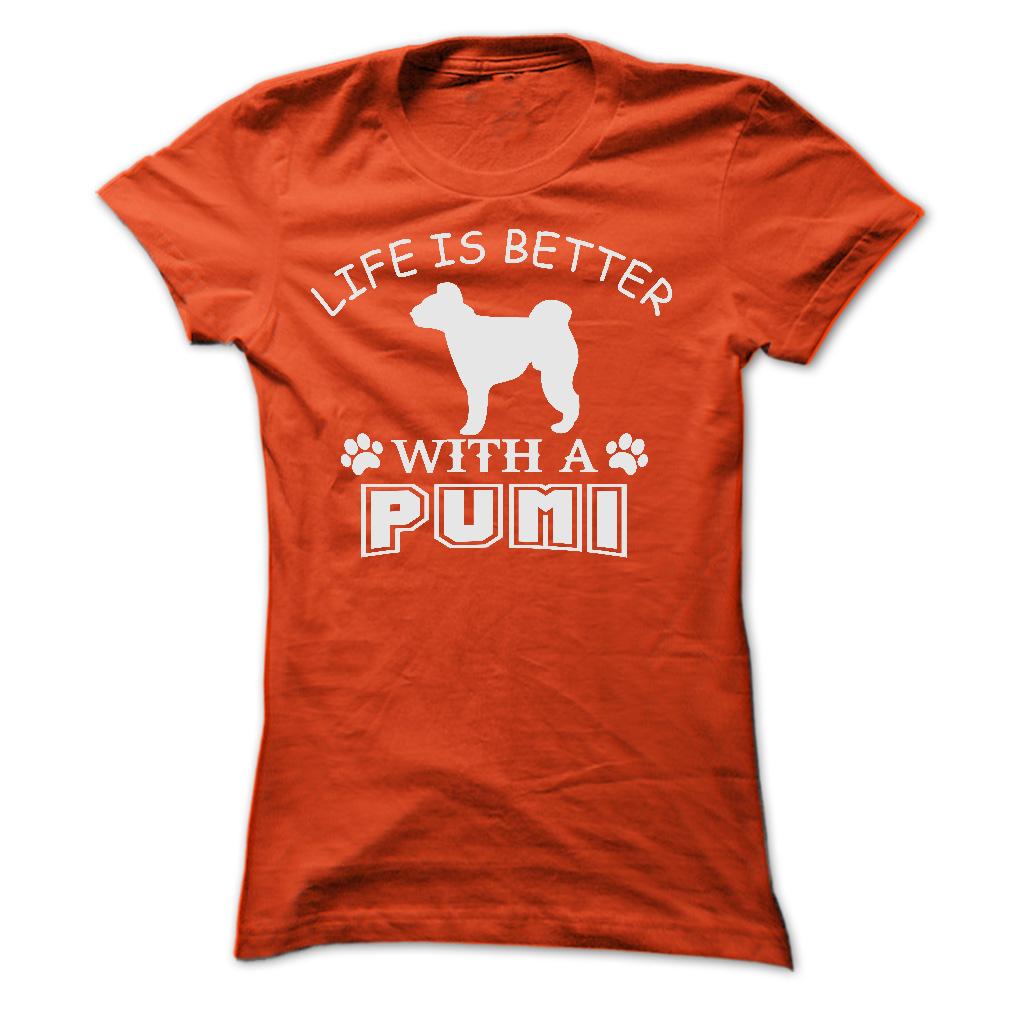 LIFE IS BETTER WITH A PUMI SHIRT