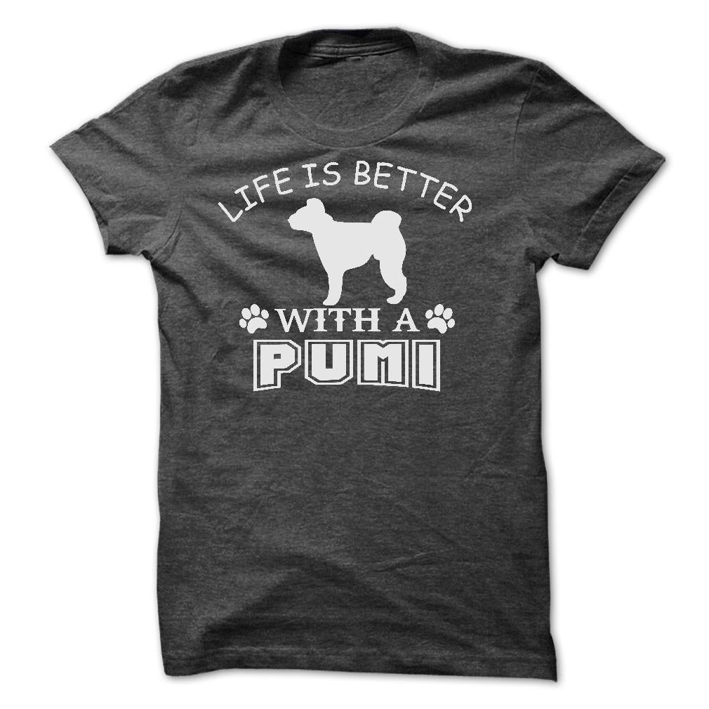 LIFE IS BETTER WITH A PUMI SHIRT