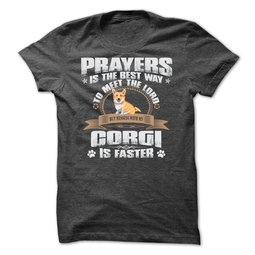 BUT MESSING MY CORGI IS FASTER TSHIRTS