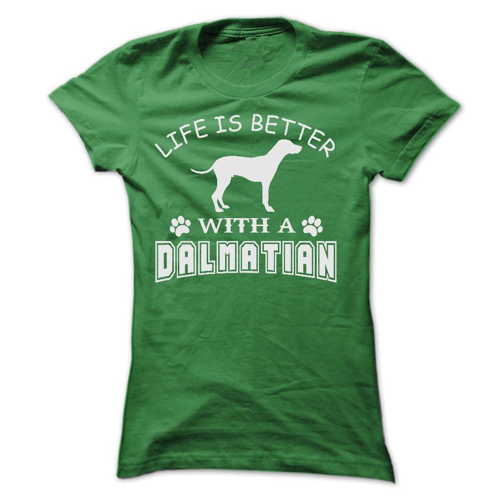 LIFE IS BETTER WITH A DALMATIAN SHIRT