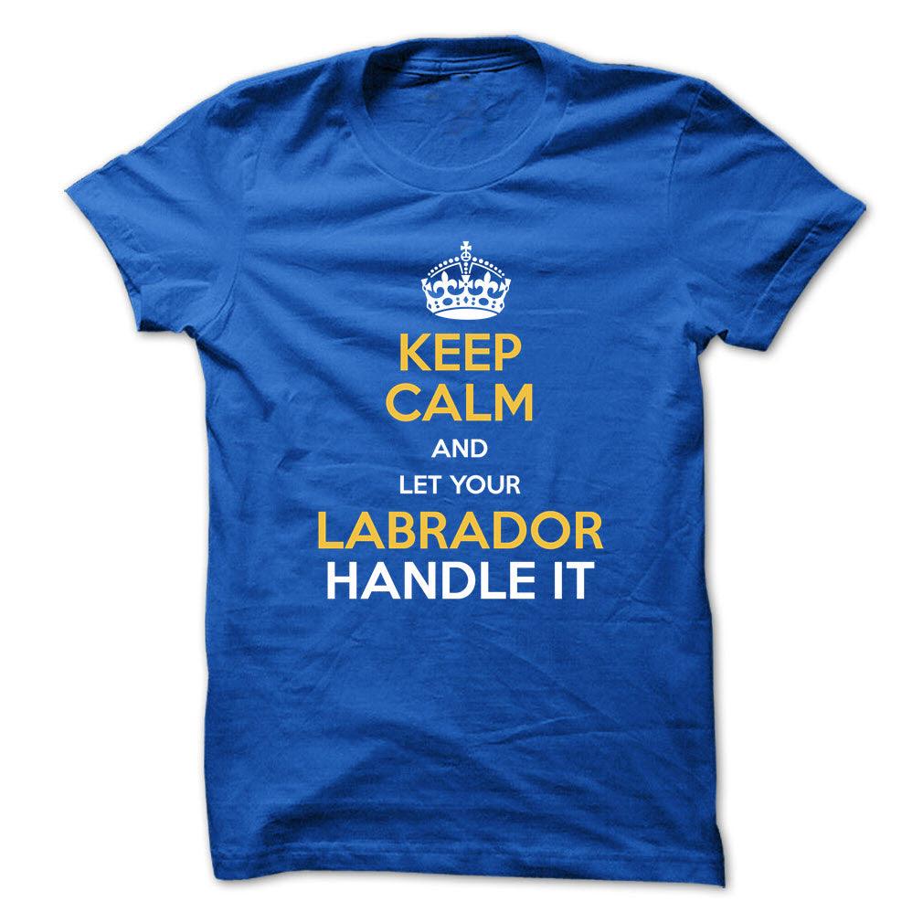 Keep calm and let your Labrador handle it!