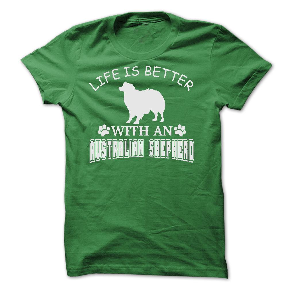LIFE IS BETTER WITH AN AUSTRALIAN SHEPHERD SHIRT