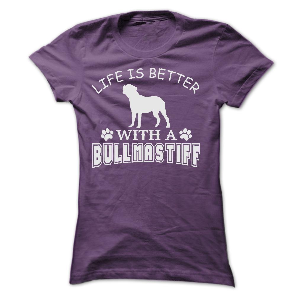 LIFE IS BETTER WITH A BULLMASTIFF SHIRT