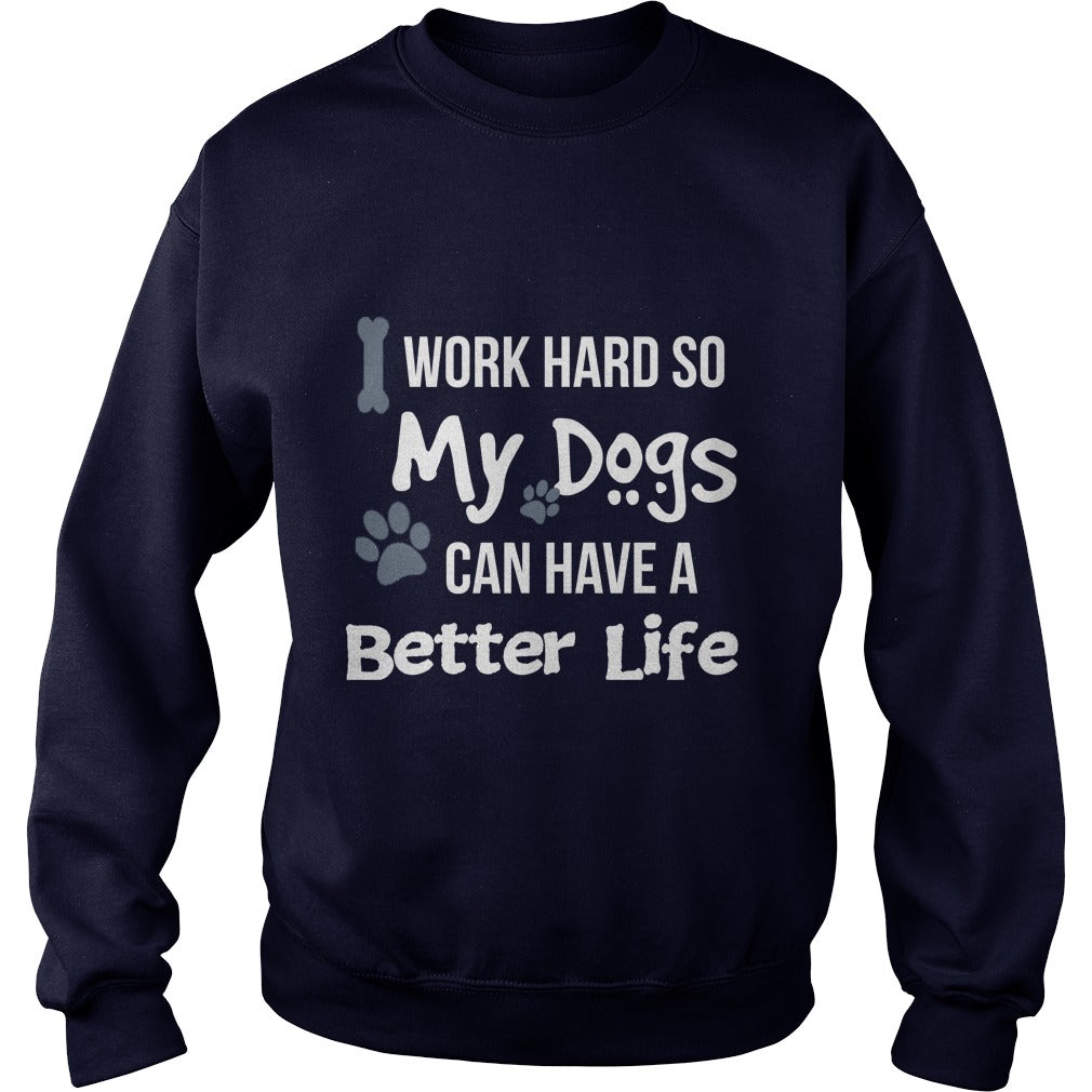 I work hard so that my Dogs can have a better life