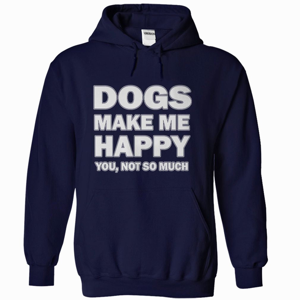 Dogs make me happy you,not so much
