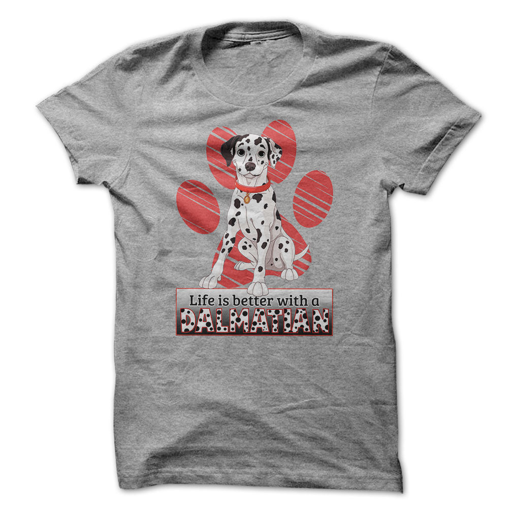 Life is better with a Dalmatian! For Dalmatian lovers!