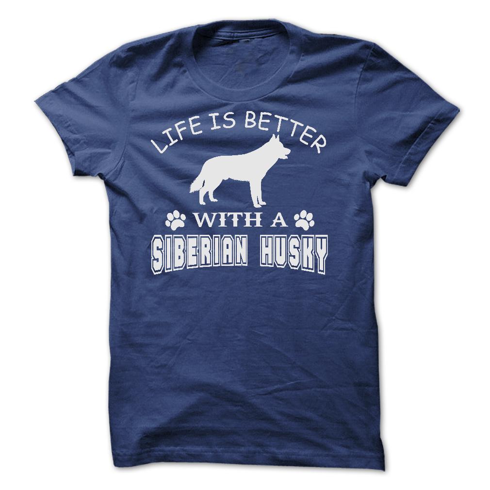 LIFE IS BETTER WITH A SIBERIAN HUSKY SHIRT