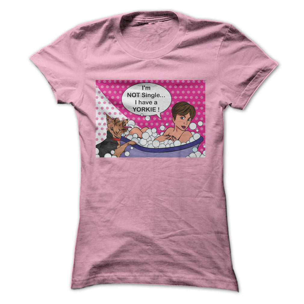 Im Not Single I Have a Yorkie ! Funny T-Shirt