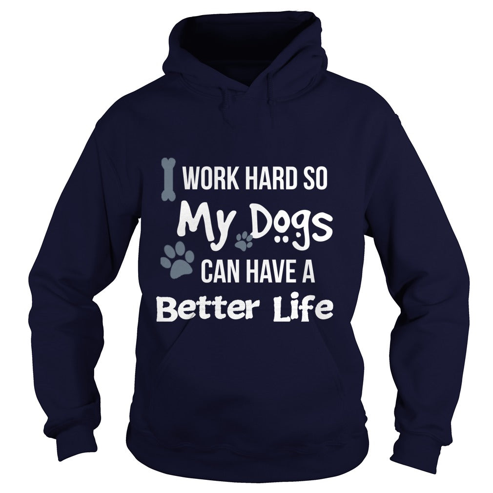 I work hard so that my Dogs can have a better life