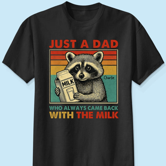 Copy of Just A Dad Who Always Came Back With The Milk Funny Shirt, Father's Day Gift