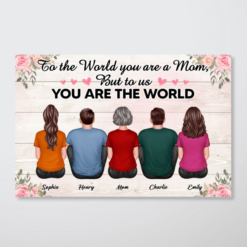 To The World You Are A Mom To Us You Are The World Floral Personalized Poster, Gift For Mom_Onboarding