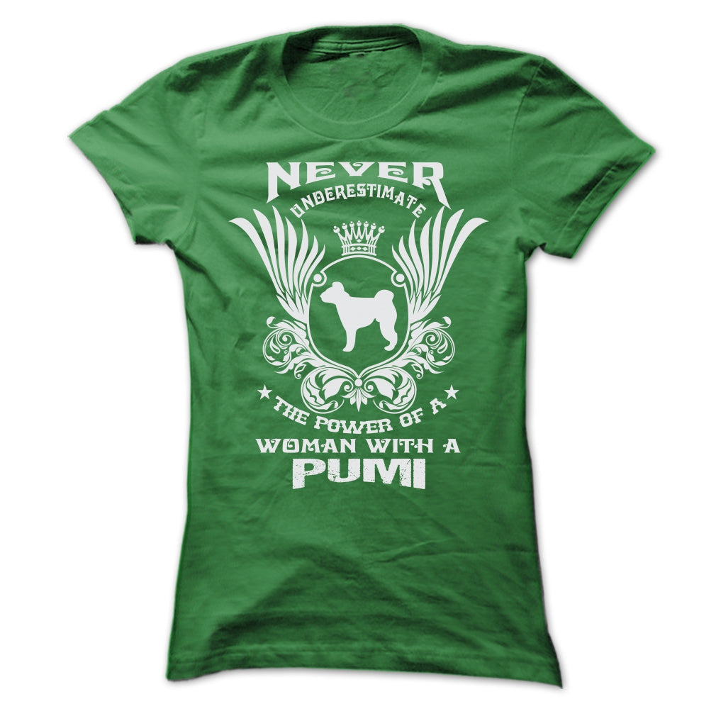 NEVER UNDERESTIMATE THE POWER OF A WOMAN WITH A PUMI