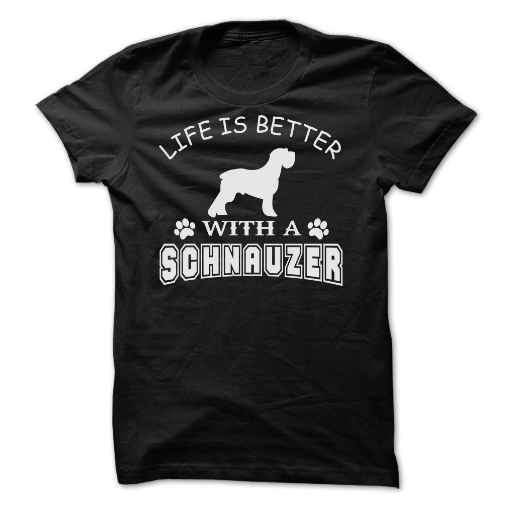 LIFE IS BETTER WITH A SCHNAUZER SHIRT