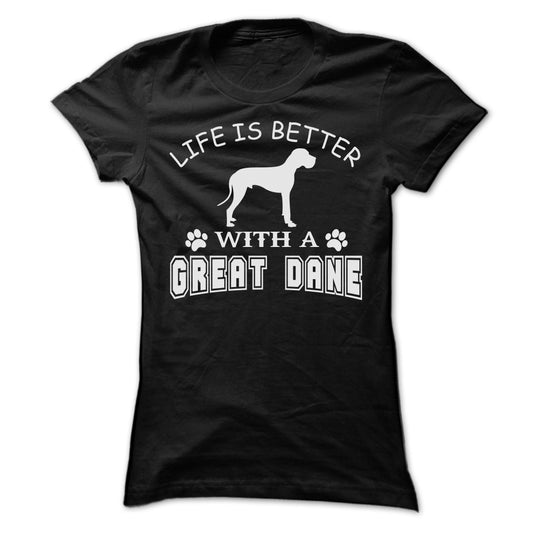 LIFE IS BETTER WITH A GREAT DANE SHIRT