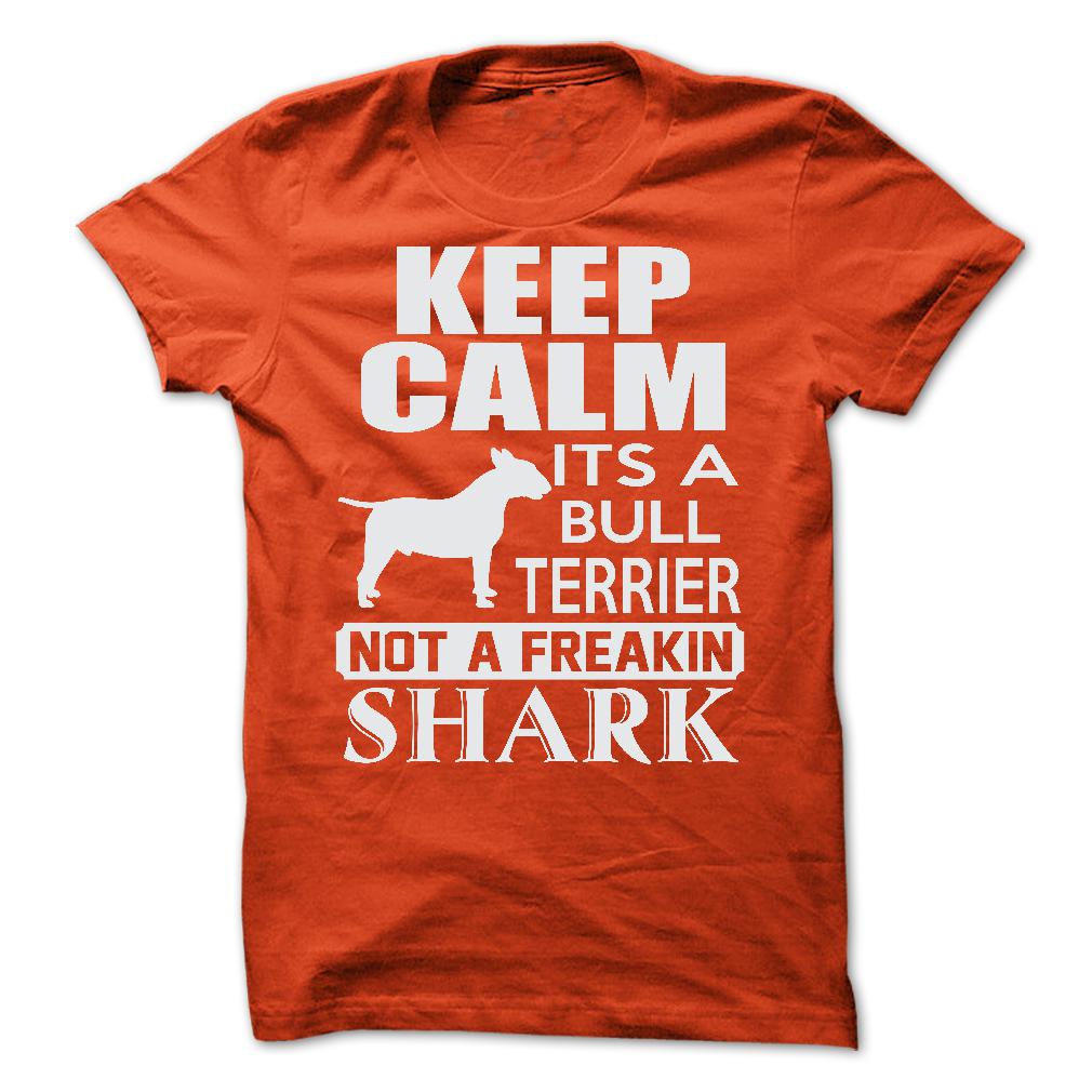 Keep calm, its a Bull Terrier, not a freakin Shark - Limited Edition