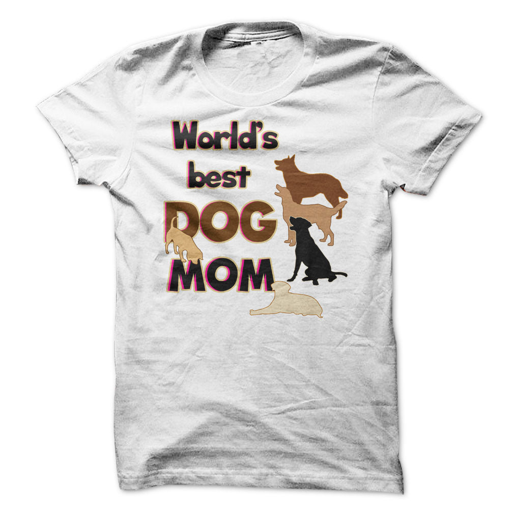 Worlds Best Dog Mom! Dog Moms Are Awesome!