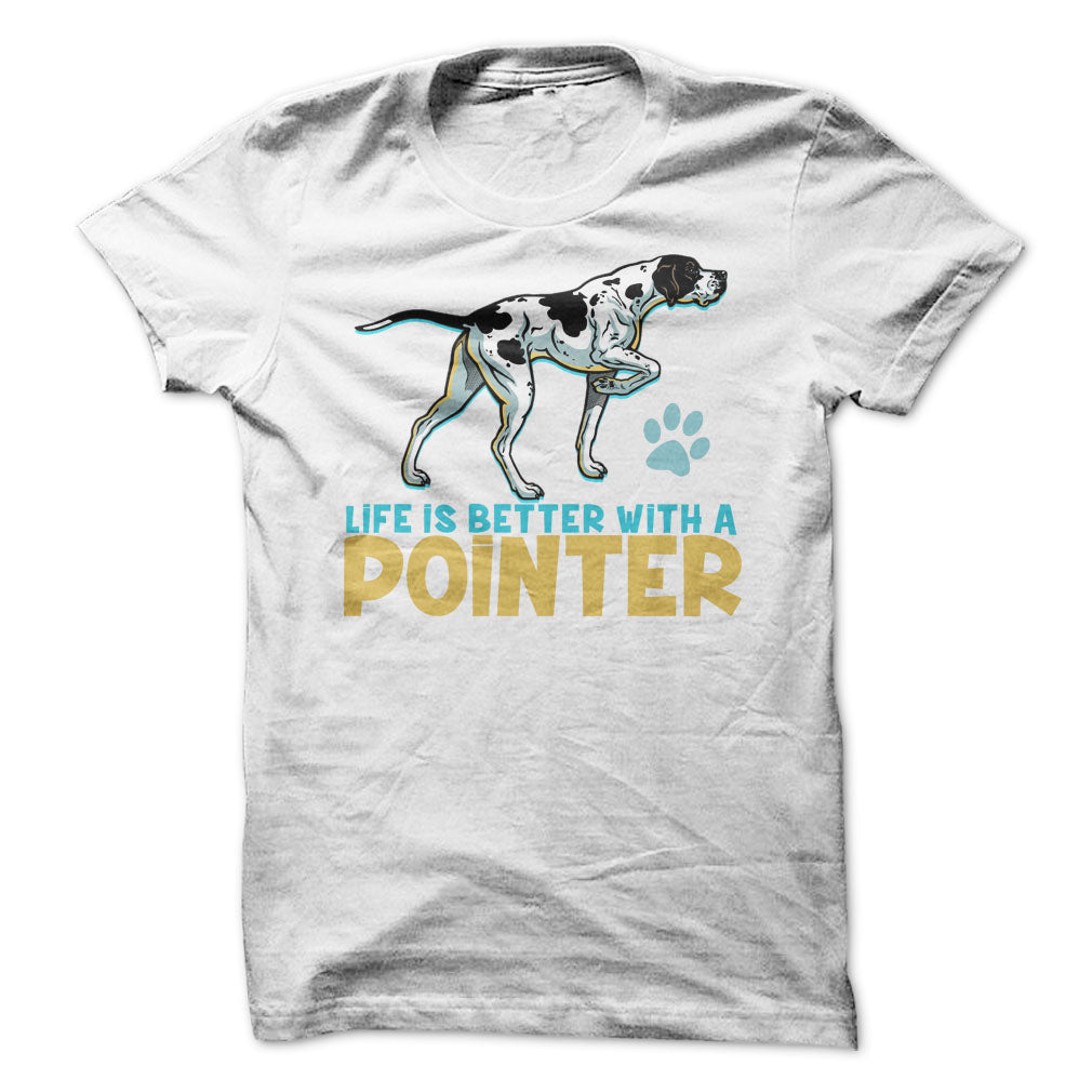 Life is better with a Pointer! For Pointer dog lovers!