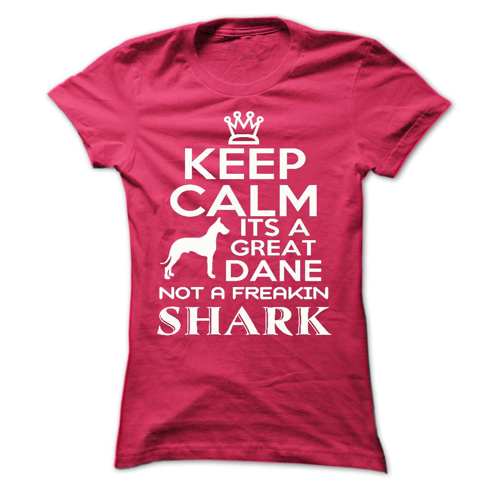 Keep calm, its a Great Dane, not a freakin Shark - Limited Edition
