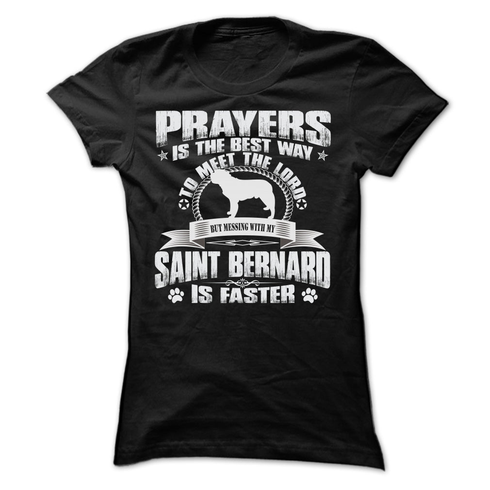 BUT MESSING MY SAINT BERNARD IS FASTER TSHIRTS