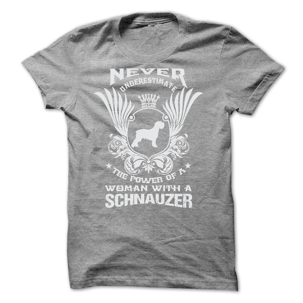 NEVER UNDERESTIMATE THE POWER OF A WOMAN WITH A SCHNAUZER