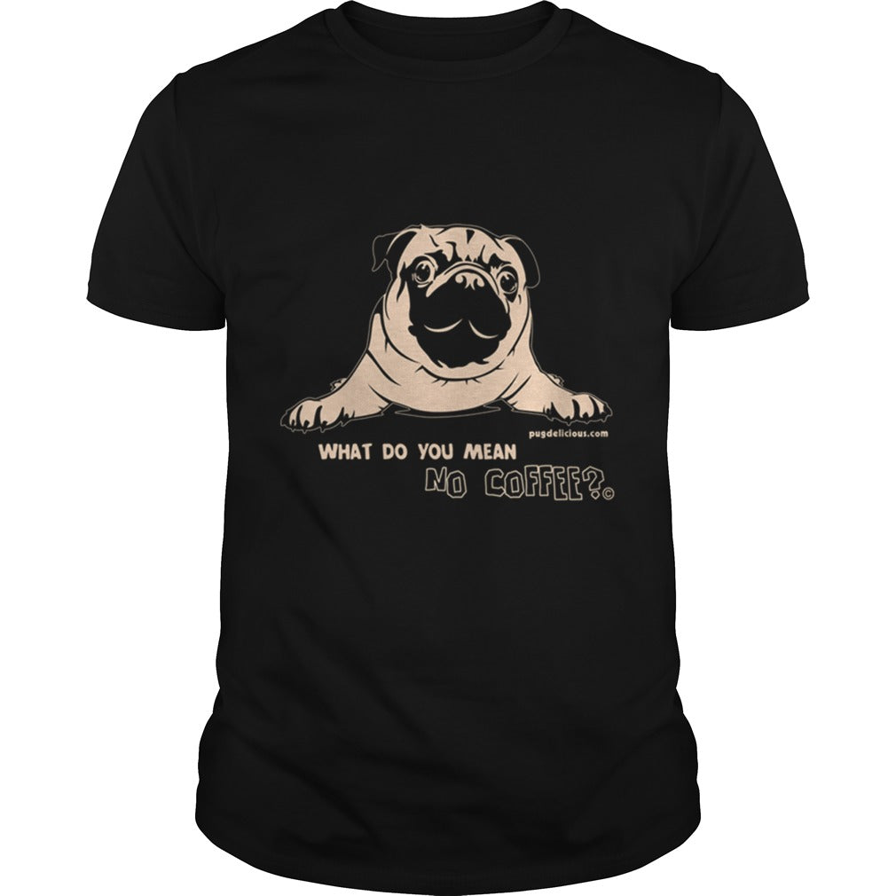 Pug Dog what no coffee Papa Mama Men Women Dogs Lovers Sunfrog Hoodie