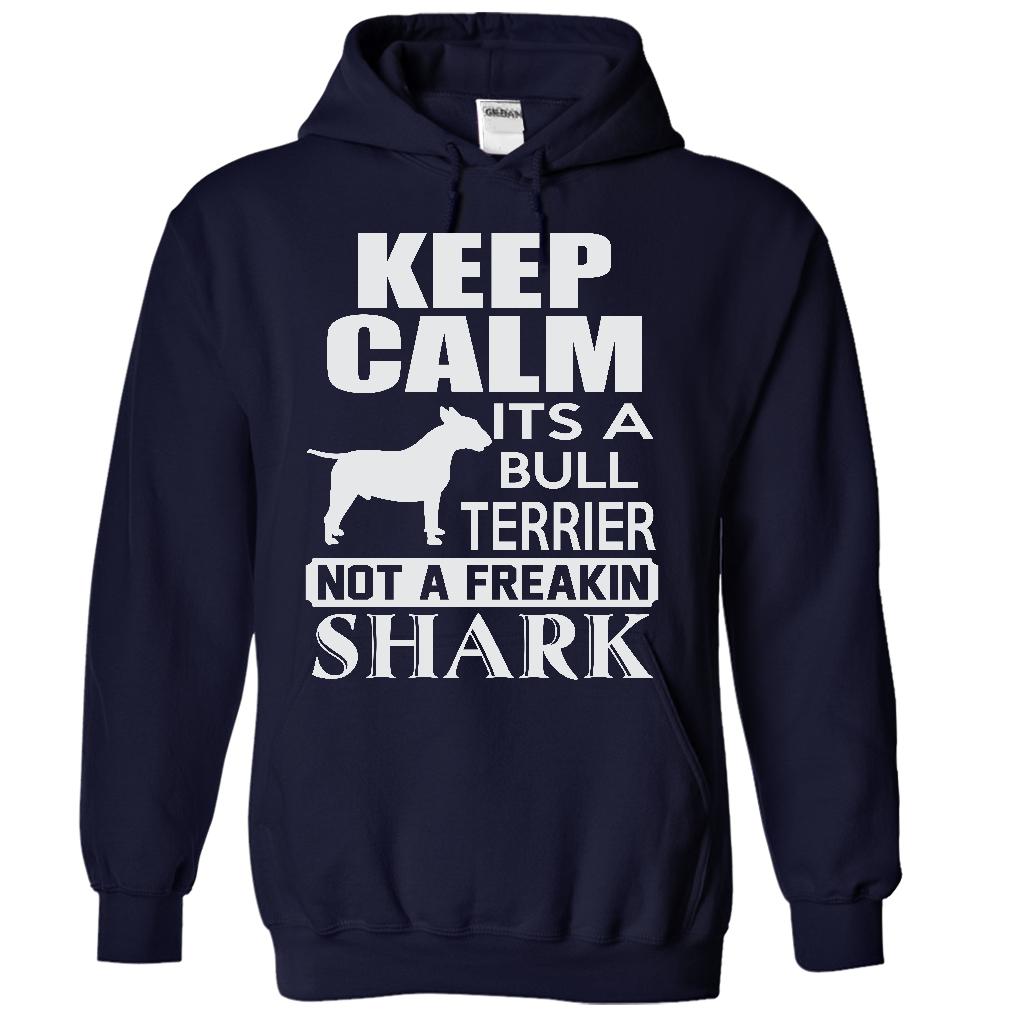 Keep calm, its a Bull Terrier, not a freakin Shark - Limited Edition