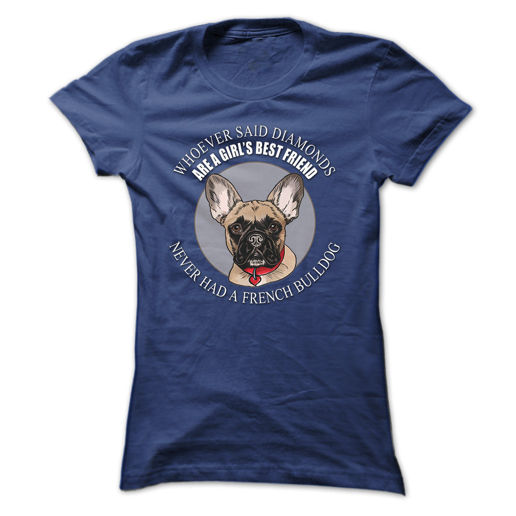 Whoever said that Diamonds are a Girls Best Friend never had a French Bulldog