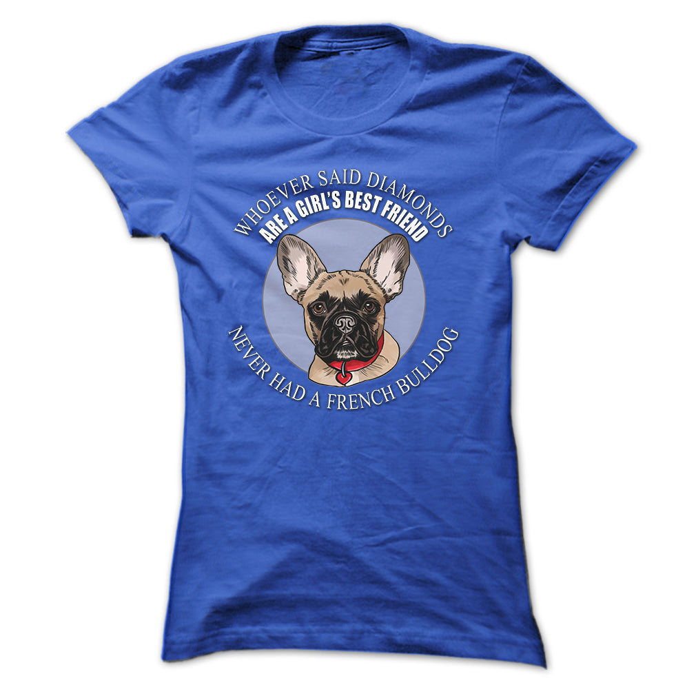 Whoever said that Diamonds are a Girls Best Friend never had a French Bulldog