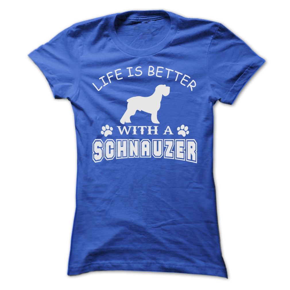 LIFE IS BETTER WITH A SCHNAUZER SHIRT