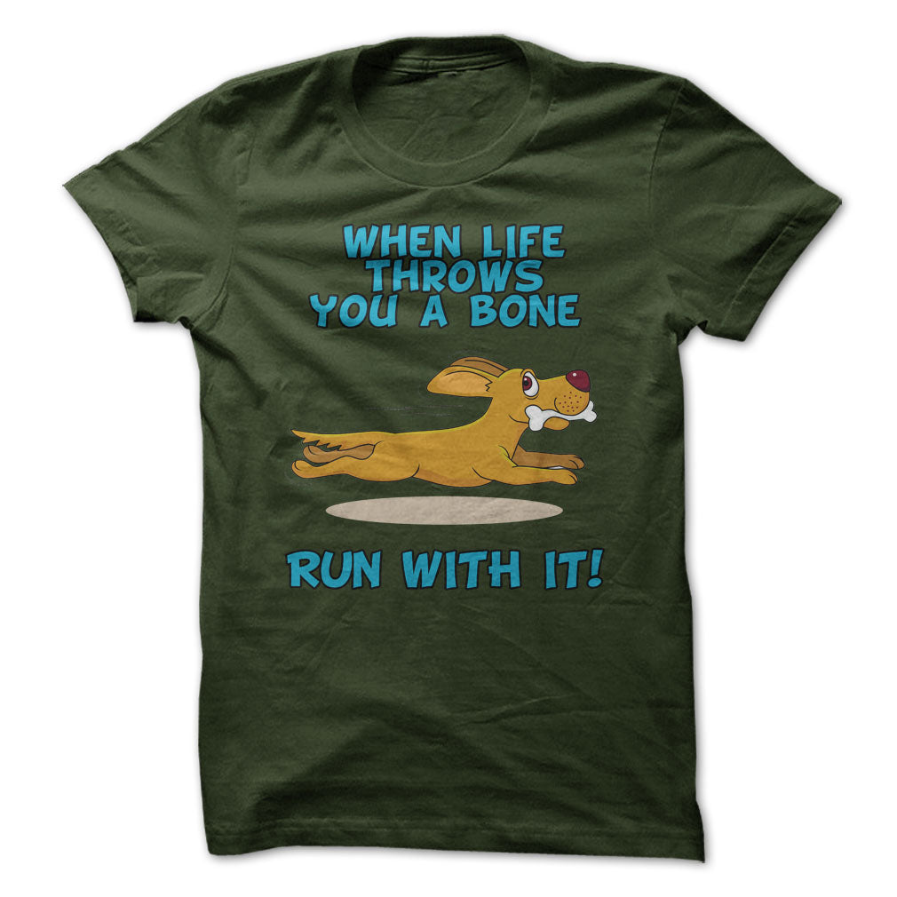When Life Throws You A Bone, Run With It!
