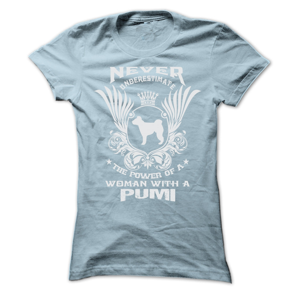 NEVER UNDERESTIMATE THE POWER OF A WOMAN WITH A PUMI