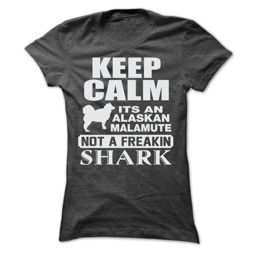 KEEP CALM IT IS AN ALASKAN MALAMUTE