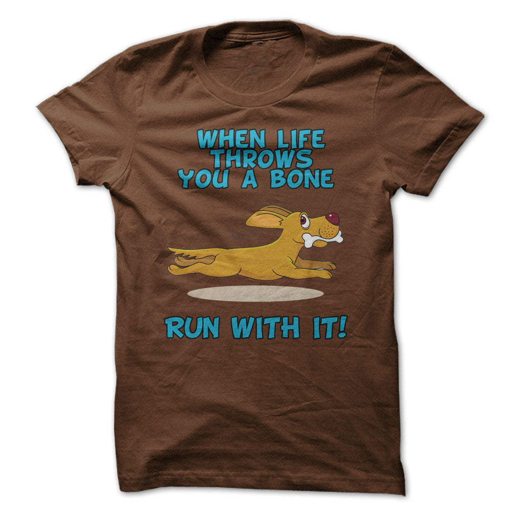 When Life Throws You A Bone, Run With It!