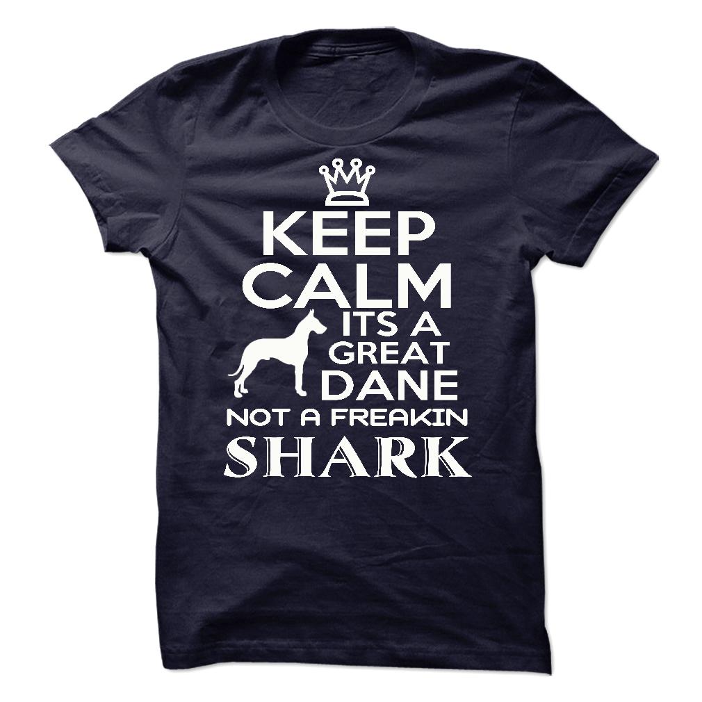 Keep calm, its a Great Dane, not a freakin Shark - Limited Edition