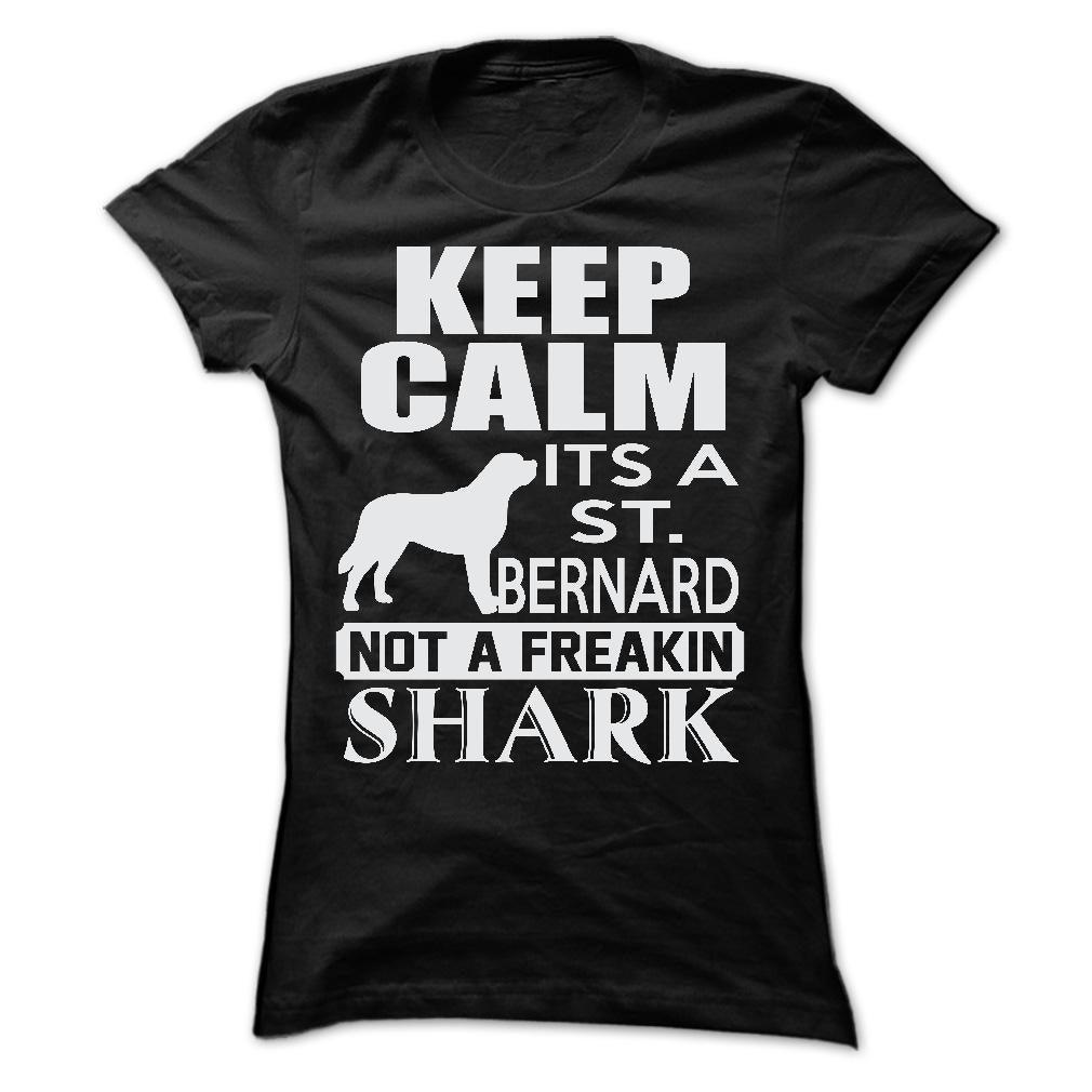 Keep calm, its a St. Bernard, not a freakin Shark - Limited Edition