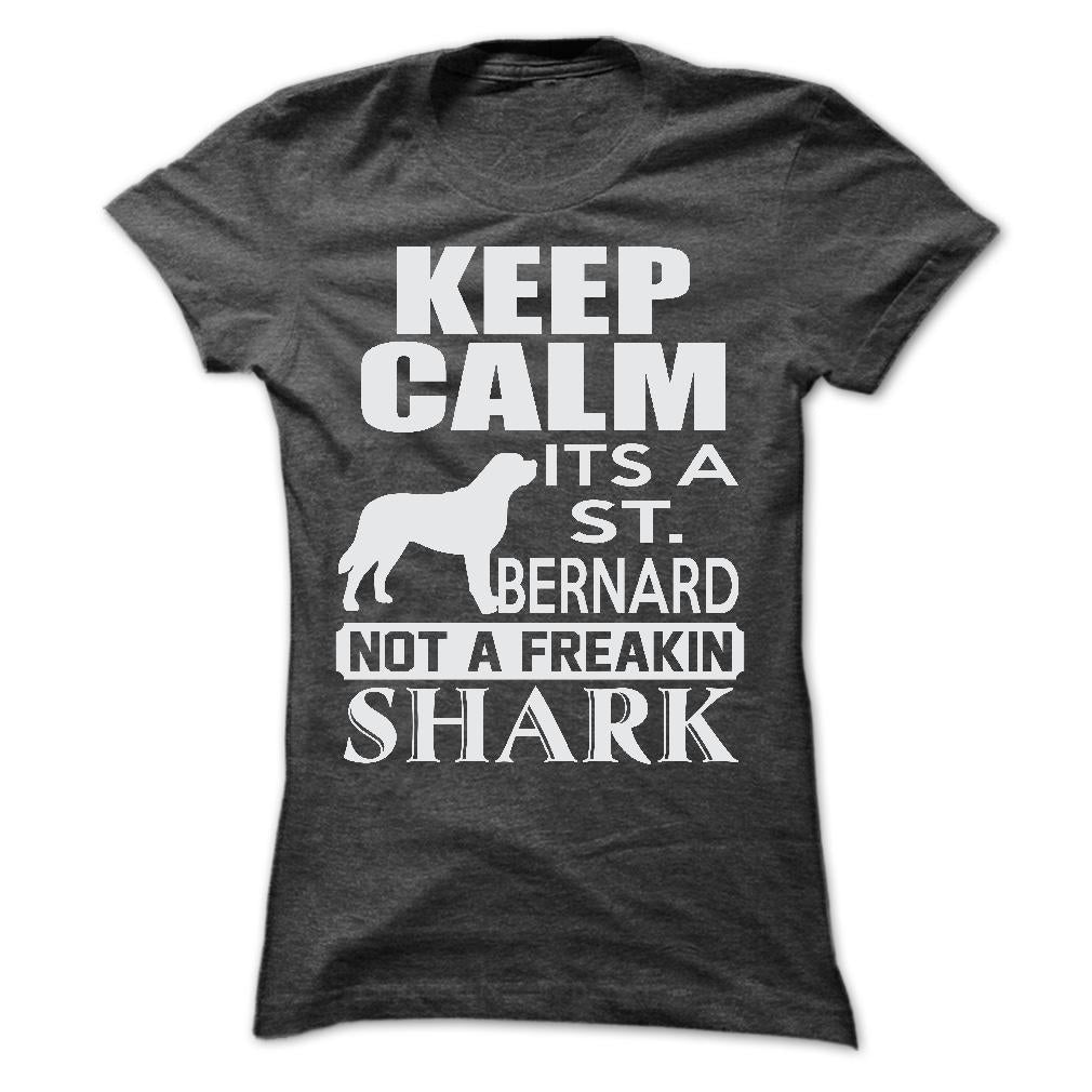 Keep calm, its a St. Bernard, not a freakin Shark - Limited Edition