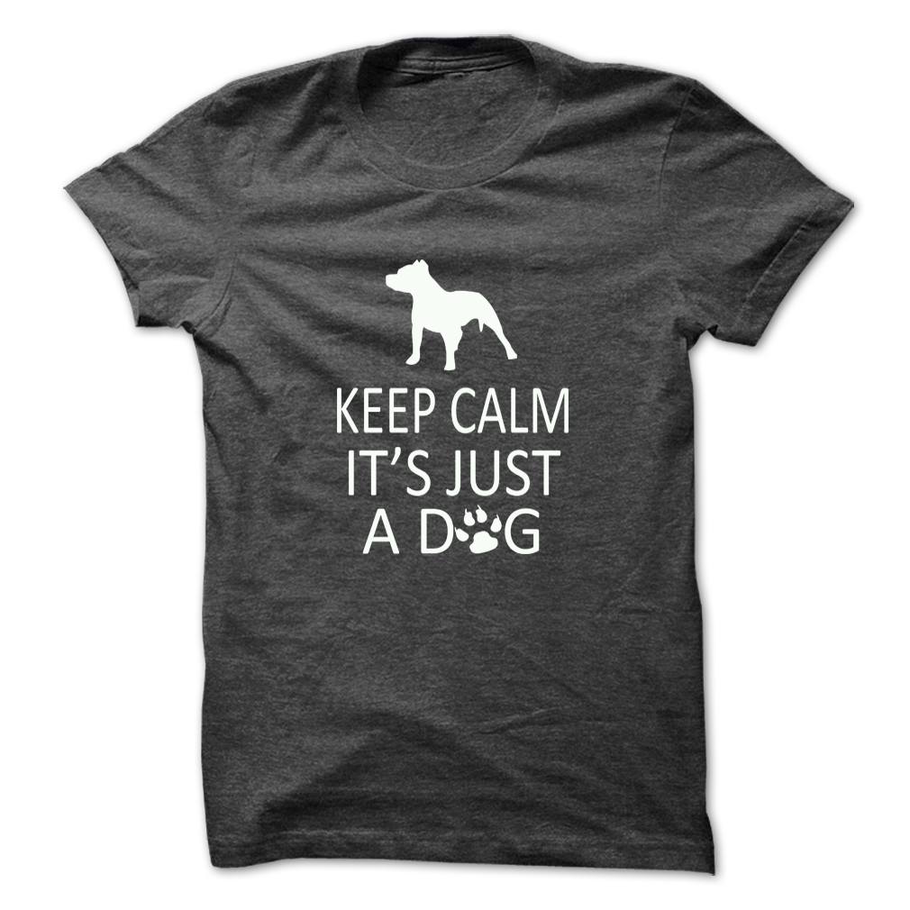 Keep Calm Its Just A Dog
