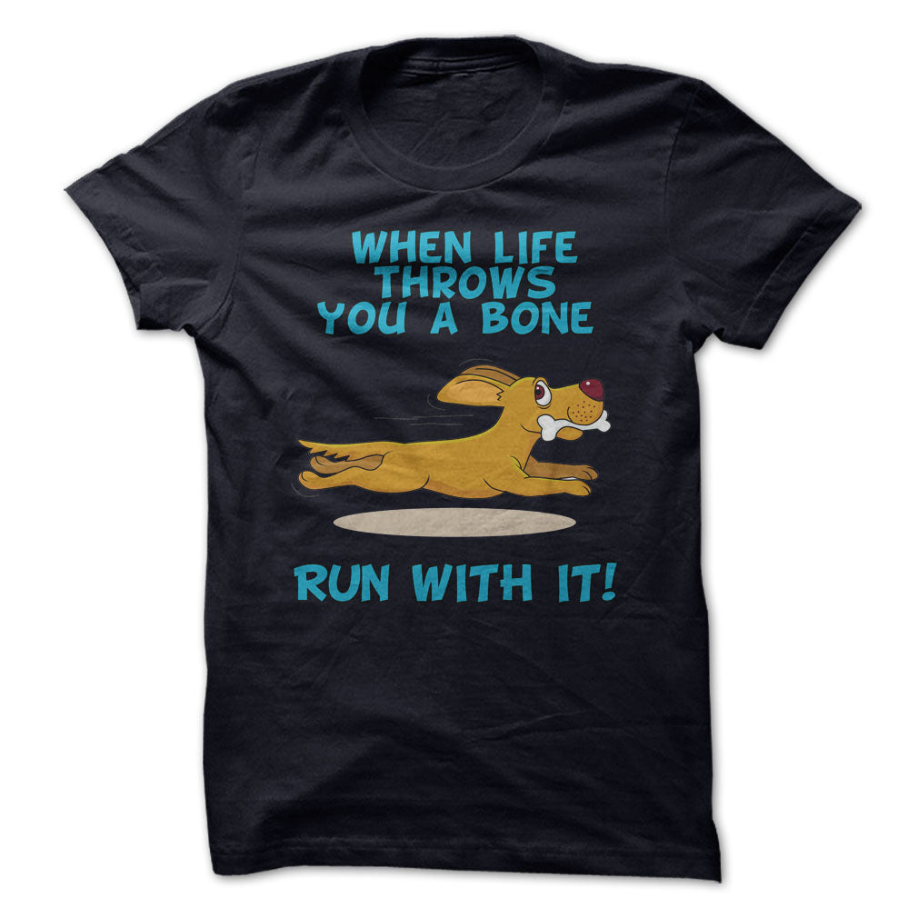 When Life Throws You A Bone, Run With It!