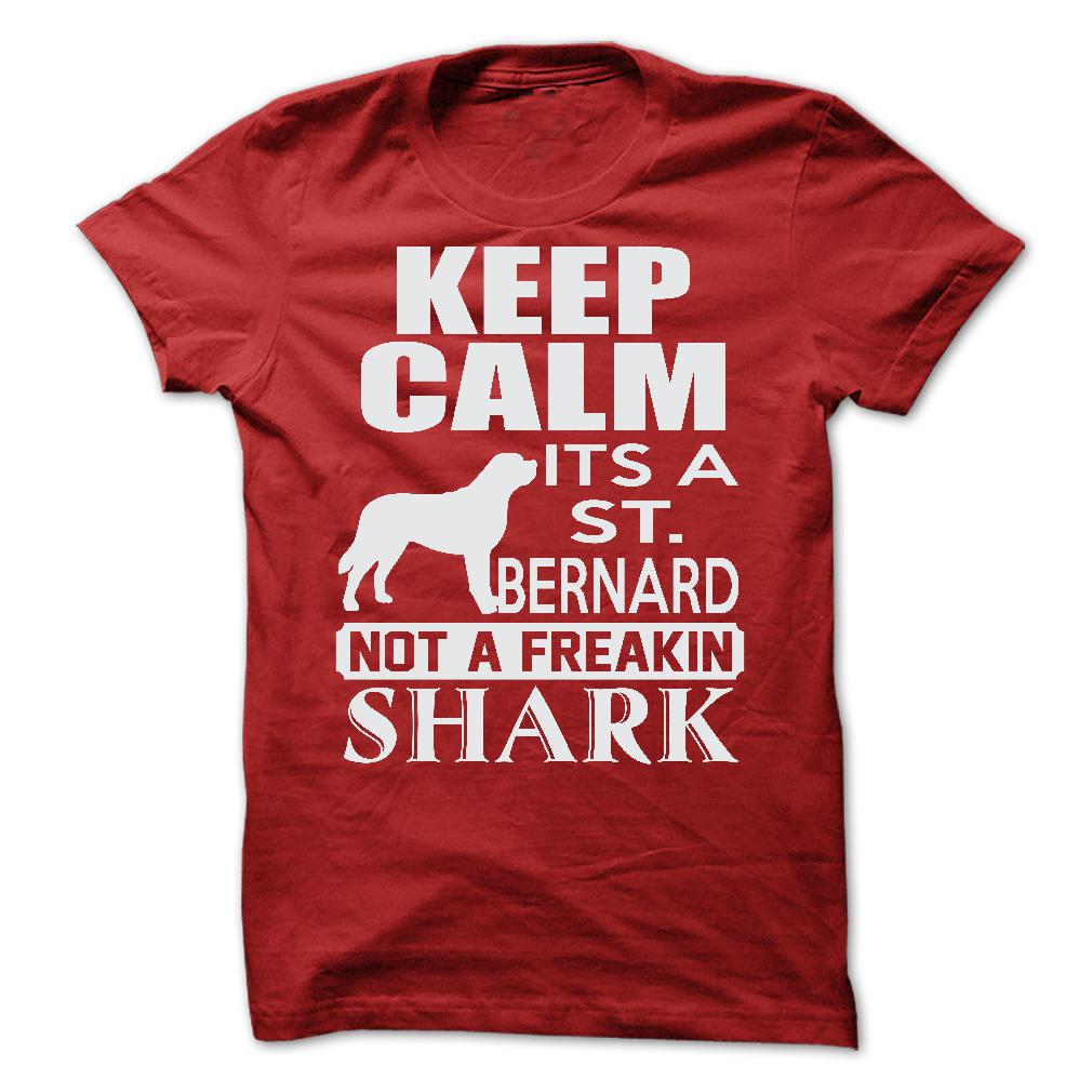 Keep calm, its a St. Bernard, not a freakin Shark - Limited Edition