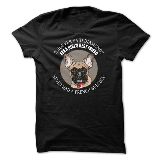 Whoever said that Diamonds are a Girls Best Friend never had a French Bulldog